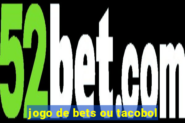 jogo de bets ou tacobol